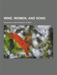 Wine, Women, and Song; Mediaeval Latin Students' Songs