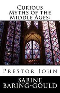 Curious Myths of the Middle Ages: Prestor John