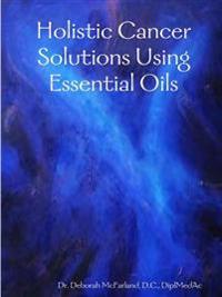 Holistic Cancer Solutions Using Essential Oils