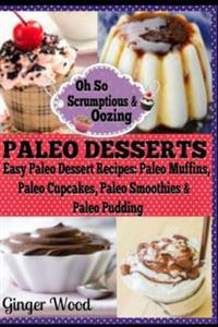 Paleo Desserts: Paleo Dessert Recipes: Paleo Muffins, Paleo Cupcakes, Pales Smoothies & Paleo Pudding