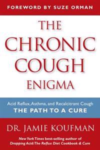 The Chronic Cough Enigma: Acid Reflux, Asthma, and Recalcitrant Cough: The Path to a Cure