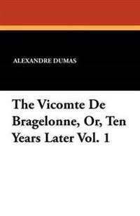 The Vicomte de Bragelonne, Or, Ten Years Later Vol. 1