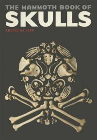 The Mammoth Book of Skulls: Exploring the Icon--From Fashion to Street Art