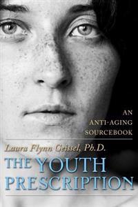 The Youth Prescription: An Anti-Aging Sourcebook