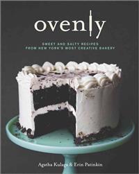 Ovenly: Sweet & Salty Recipes from New York's Most Creative Bakery