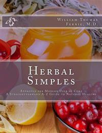Herbal Simples: Approved for Modern Uses of Cure - A Straightforward A-Z Guide to Natural Healing