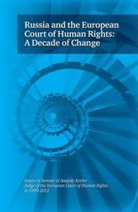 Russia and the European Court of Human Rights: A Decade of Change: Essays in Honour of Anatoly Kovler, Judge of the European Court of Human Rights in
