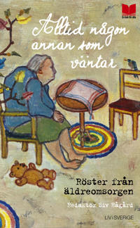 Alltid någon annan som väntar : Röster från äldreomsorgen