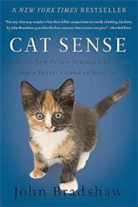 Cat Sense: How the New Feline Science Can Make You a Better Friend to Your Pet