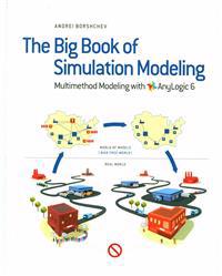 The Big Book of Simulation Modeling. Multimethod Modeling with Anylogic 6