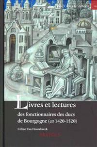 Livres Et Lectures Des Fonctionnaires Des Ducs de Bourgogne (CA. 1420-1520)