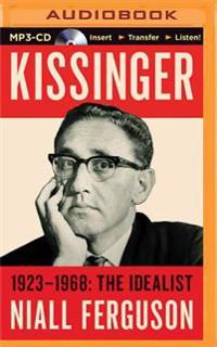Kissinger: Volume I: The Idealist, 1923-1968