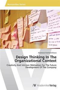 Design Thinking in the Organizational Context