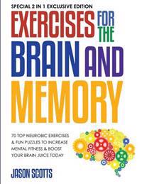 Exercises for the Brain and Memory: 70 Top Neurobic Exercises & Fun Puzzles to Increase Mental Fitness & Boost Your Brain Juice Today: (Special 2 in 1