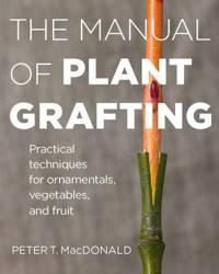 The Manual of Plant Grafting