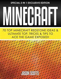 Minecraft: 70 Top Minecraft Redstone Ideas & Ultimate Top, Tricks & Tips to Ace the Game Exposed!: (Special 2 in 1 Exclusive Edit
