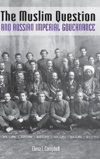 The Muslim Question and Russian Imperial Governance