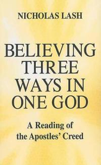 Believing Three Ways in One God: A Reading of the Apostles' Creed