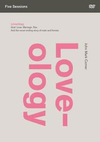 Loveology: A DVD Study: God. Love. Marriage. Sex. and the Never-Ending Story of Male and Female.