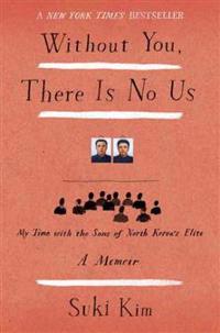 Without You, There Is No Us: My Time with the Sons of North Korea's Elite