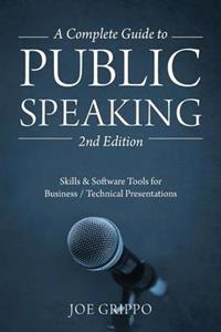 A Complete Guide to Public Speaking 2nd Edition: Skills & Software Tools for Business / Technical Presentations