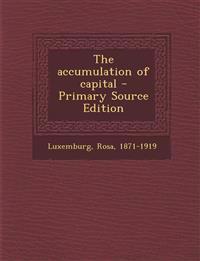 The accumulation of capital - Primary Source Edition
