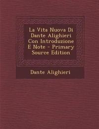 La Vita Nuova Di Dante Alighieri Con Introduzione E Note - Primary Source Edition