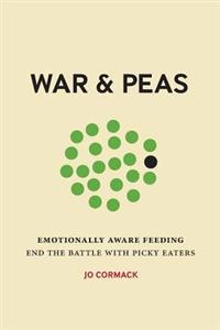 War & Peas: Emotionally Aware Feeding - End the Battle with Picky Eaters