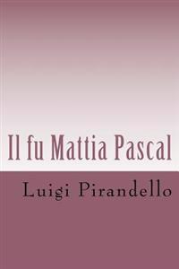 Il Fu Mattia Pascal: Edizione Integrale Con Biografia Dell'autore