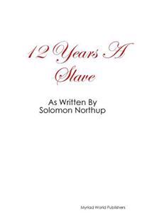 12 Year's A Slave as Written By Solomon Northup