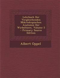 Lehrbuch Der Vergleichenden Mikroskopischen Anatomie Der Wirbeltiere, Volume 5