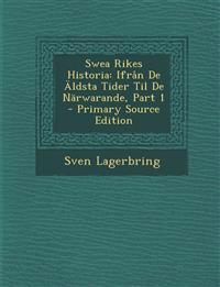 Swea Rikes Historia: Ifrån De Äldsta Tider Til De Närwarande, Part 1 - Primary Source Edition