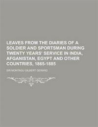 Leaves from the Diaries of a Soldier and Sportsman During Twenty Years' Service in India, Afganistan, Egypt and Other Countries, 1865-1885