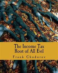 The Income Tax: Root of All Evil
