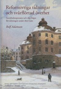Reformivriga tidningar och svårflörtad överhet : Stockholmspressen och den högre förvaltningen under 1820-talet