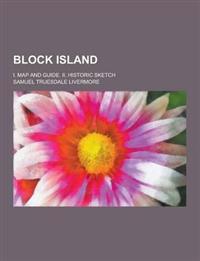 Block Island; I. Map and Guide. II. Historic Sketch