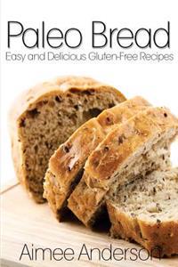 Paleo Bread: Easy and Delicious Gluten-Free Bread Recipes