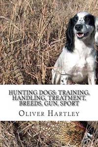 Hunting Dogs: Training, Handling, Treatment, Breeds, Gun, Sport