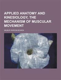 Applied Anatomy and Kinesiology, the Mechanism of Muscular Movement