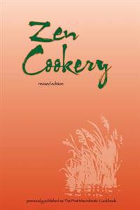 Zen Cookery: Previously Published as the First Macrobiotic Cookbook