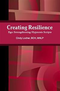 Creating Resilience: Ego Strengthening Hypnosis Scripts