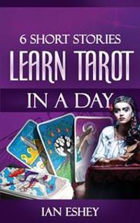6 Short Stories: Learn Tarot in a Day
