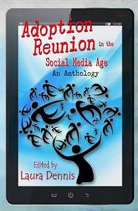 Adoption Reunion in the Social Media Age: An Anthology