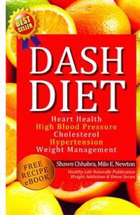 Dash Diet: Heart Health, High Blood Pressure, Cholesterol, Hypertension, Weight Management: (Enhanced-Updated Edition) Lose Weigh