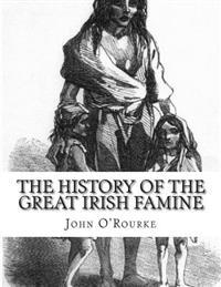The History of the Great Irish Famine: Abridged and Illustrated