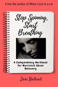 Stop Spinning, Start Breathing: Narcissist Abuse Recovery (Managing the Memories That Keep Us Addicted)