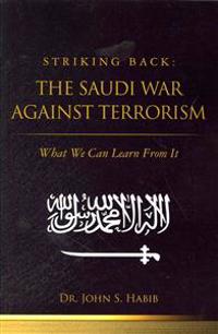 Striking Back: The Saudi War Against Terrorism: What We Can Learn from It