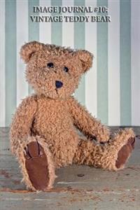 Image Journal #10: Vintage Teddy Bear (Lined Pages): 200 Page Journal
