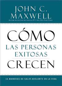 Como Las Personas Exitosas Crecen: 15 Maneras de Salir Adelante En La Vida
