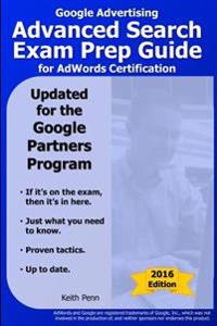 Google Advertising Advanced Search Exam Prep Guide for Adwords Certification